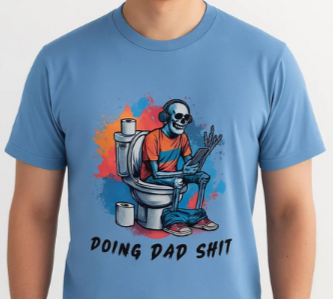 "Doing Dad S***" Shirt